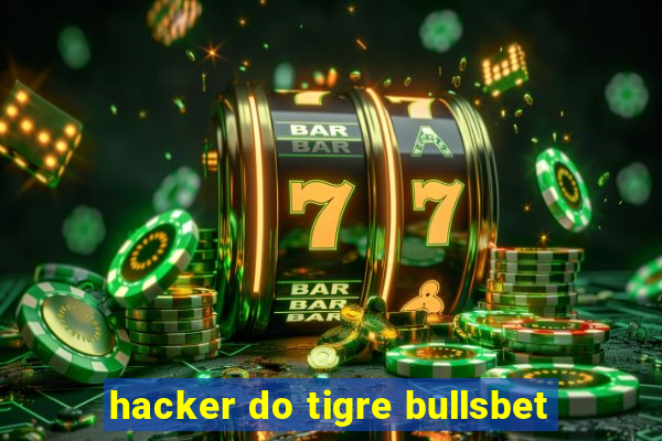 hacker do tigre bullsbet